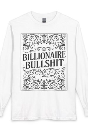 "Billionaire Bullshit" Long Sleeve Tee | White