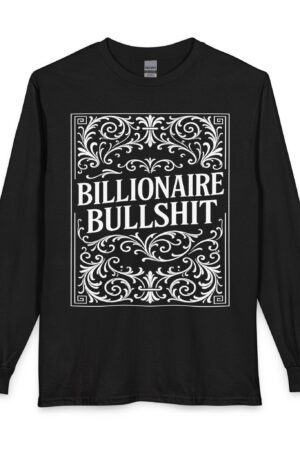 "Billionaire Bullshit" Long Sleeve Tee | Black